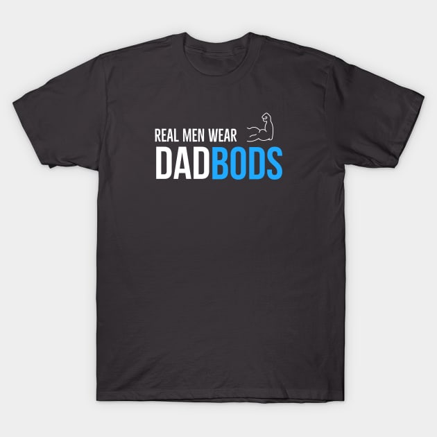 Real Men Wear Dad Bods T-Shirt by DB Teez and More